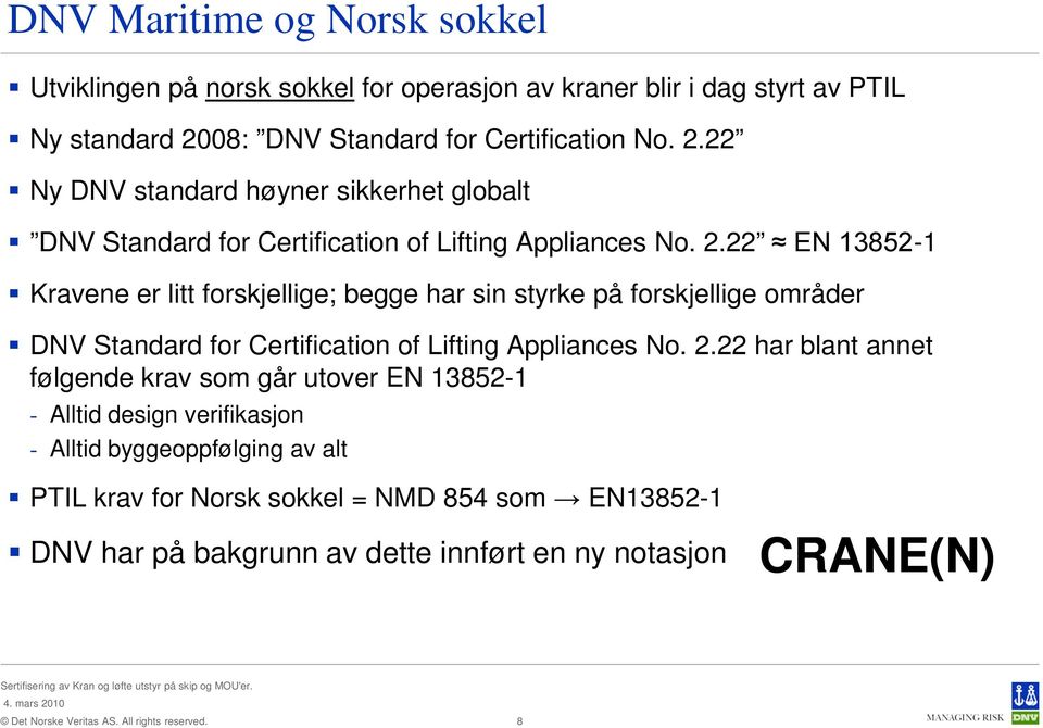 22 Ny DNV standard høyner sikkerhet globalt DNV Standard for Certification of Lifting Appliances No. 2.