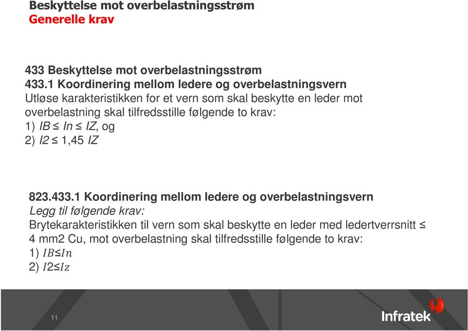 skal tilfredsstille følgende to krav: 1) IB In IZ, og 2) I2 1,45 IZ 823.433.