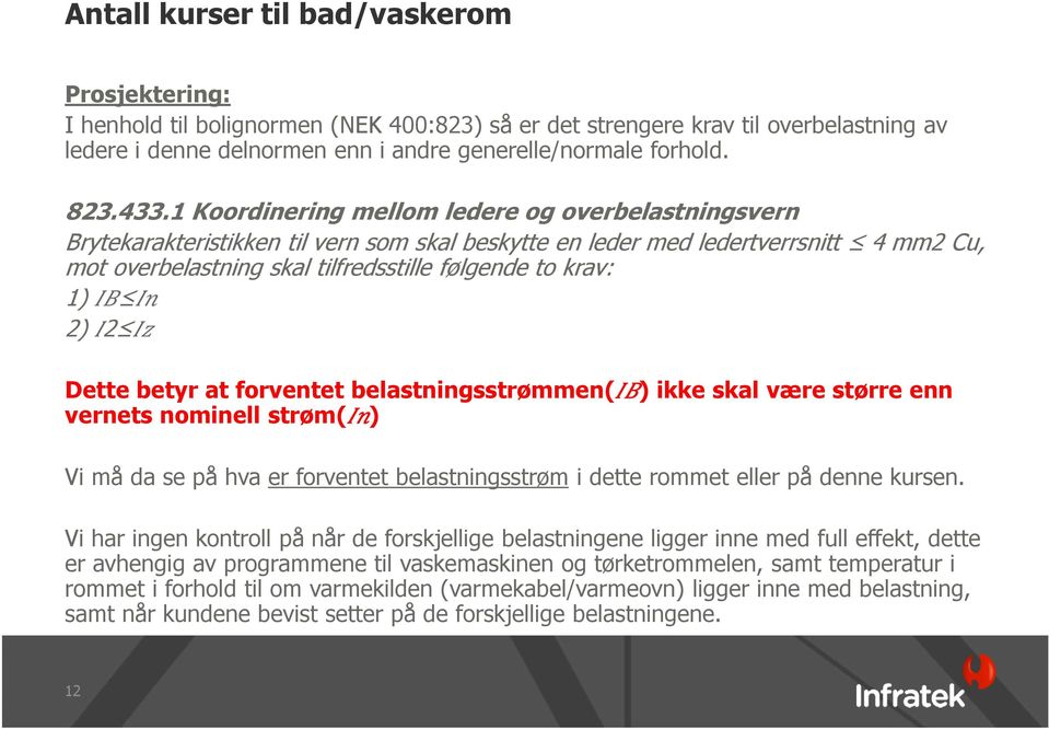 1 Koordinering mellom ledere og overbelastningsvern Brytekarakteristikken til vern som skal beskytte en leder med ledertverrsnitt 4 mm2 Cu, mot overbelastning skal tilfredsstille følgende to krav: 1)