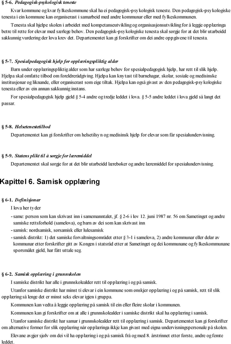 Tenesta skal hjelpe skolen i arbeidet med kompetanseutvikling og organisasjonsutvikling for å leggje opplæringa betre til rette for elevar med særlege behov.