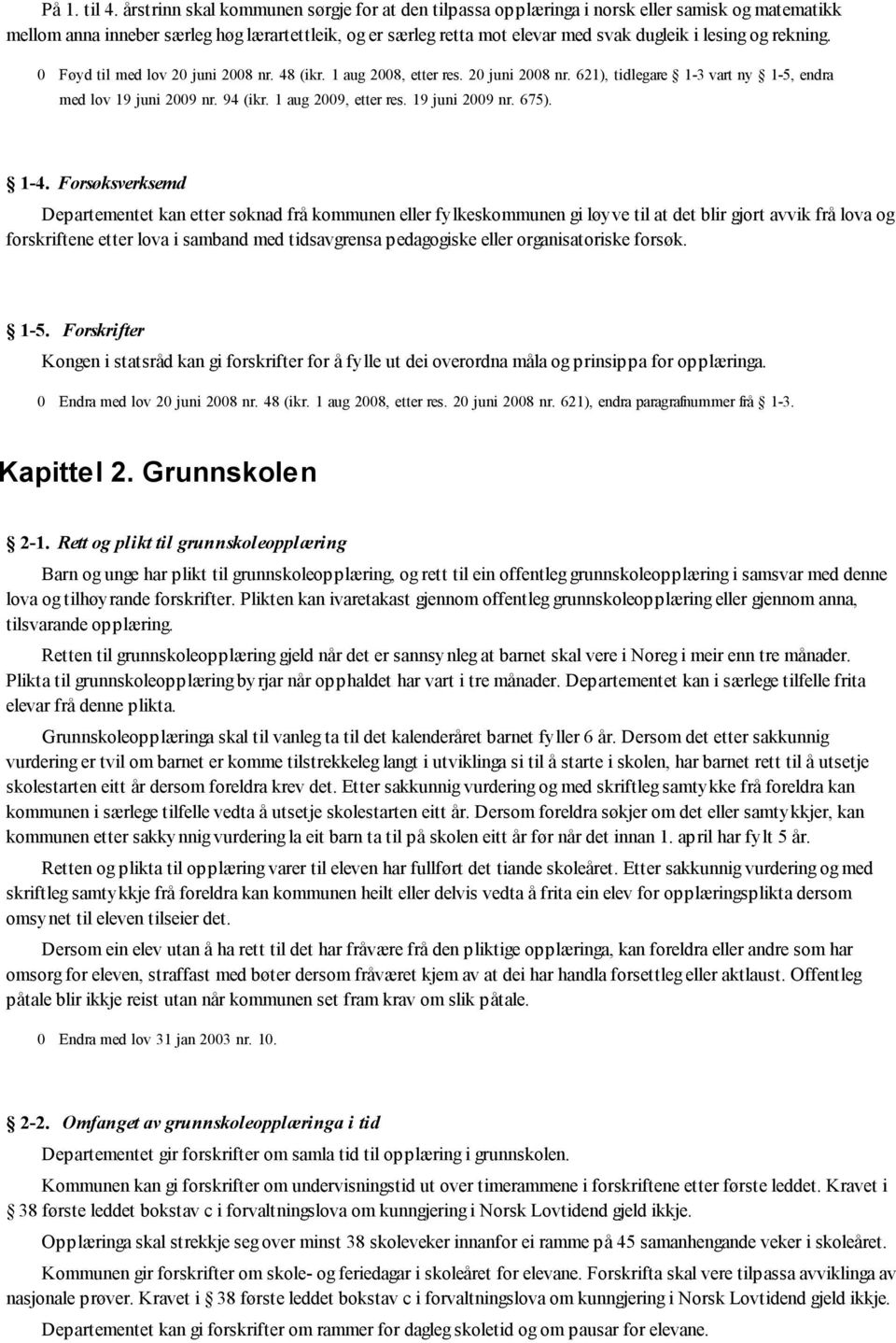 og rekning. 0 Føyd til med lov 20 juni 2008 nr. 48 (ikr. 1 aug 2008, etter res. 20 juni 2008 nr. 621), tidlegare 1-3 vart ny 1-5, endra med lov 19 juni 2009 nr. 94 (ikr. 1 aug 2009, etter res.