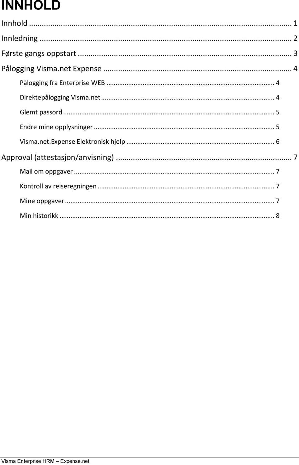 .. 5 Endre mine opplysninger... 5 Visma.net.Expense Elektronisk hjelp.