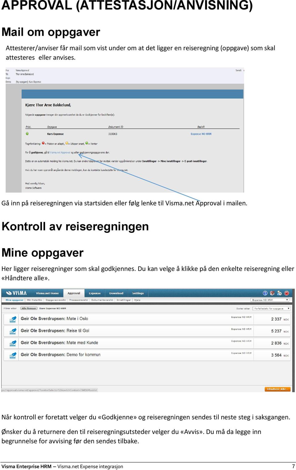 Du kan velge å klikke på den enkelte reiseregning eller «Håndtere alle». Når kontroll er foretatt velger du «Godkjenne» og reiseregningen sendes til neste steg i saksgangen.