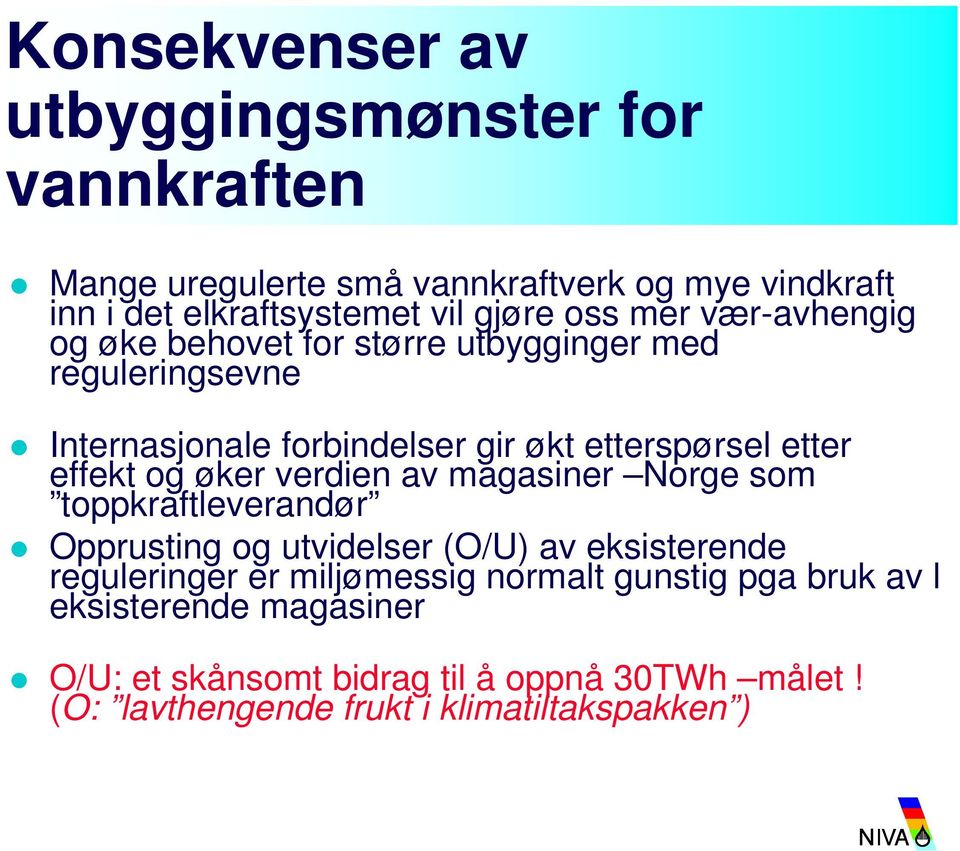 effekt og øker verdien av magasiner Norge som toppkraftleverandør Opprusting og utvidelser (O/U) av eksisterende reguleringer er