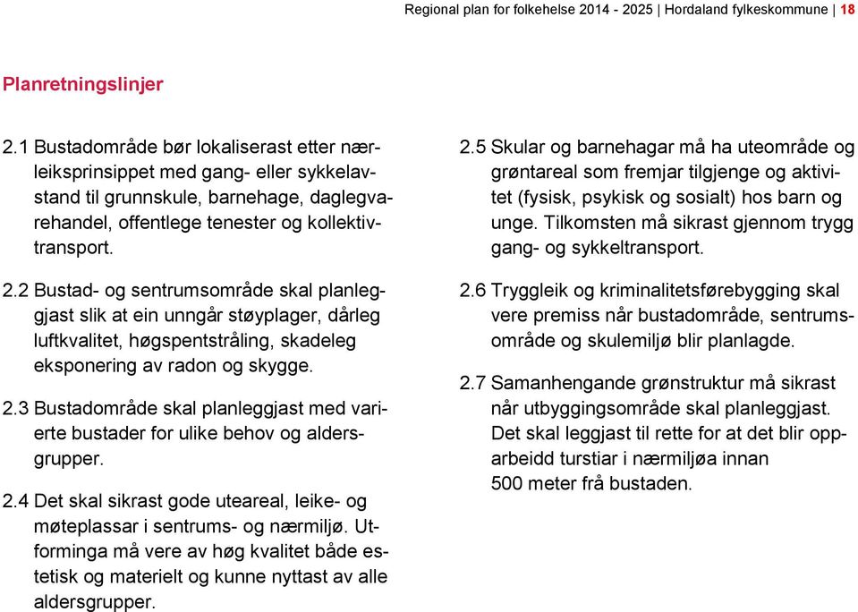 2 Bustad- og sentrumsområde skal planleggjast slik at ein unngår støyplager, dårleg luftkvalitet, høgspentstråling, skadeleg eksponering av radon og skygge. 2.