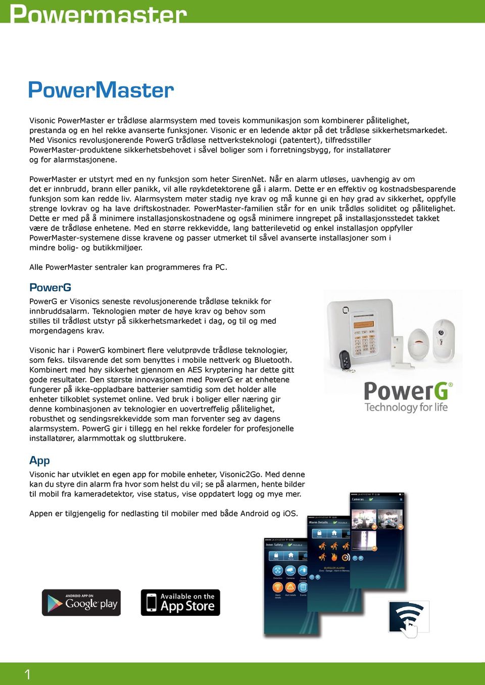Med Visonics revolusjonerende PowerG trådløse nettverksteknologi (patentert), tilfredsstiller PowerMaster-produktene sikkerhetsbehovet i såvel boliger som i forretningsbygg, for installatører og for