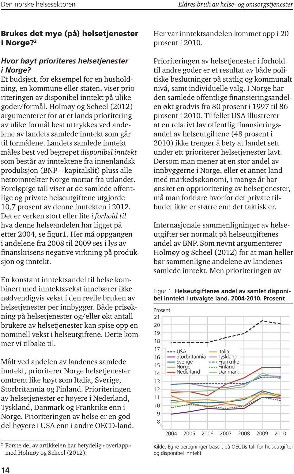 Holmøy og Scheel (2012) argumenterer for at et lands prioritering av ulike formål best uttrykkes ved andelene av landets samlede inntekt som går til formålene.