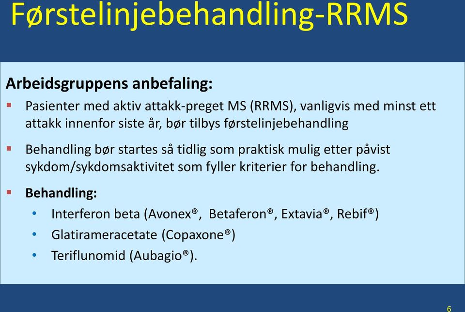 så tidlig som praktisk mulig etter påvist sykdom/sykdomsaktivitet som fyller kriterier for behandling.