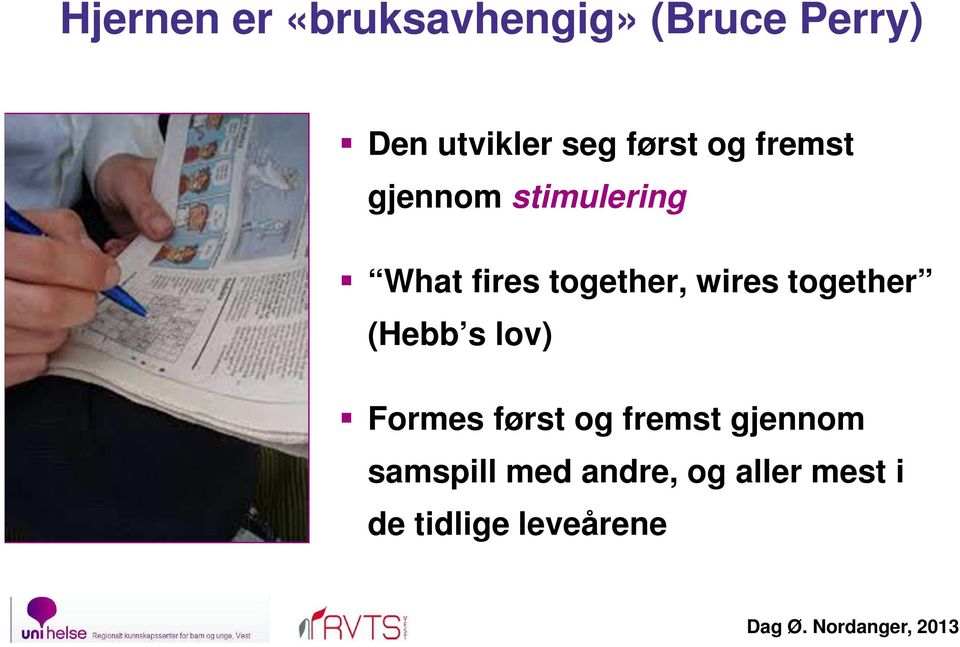 wires together (Hebb s lov) Formes først og fremst