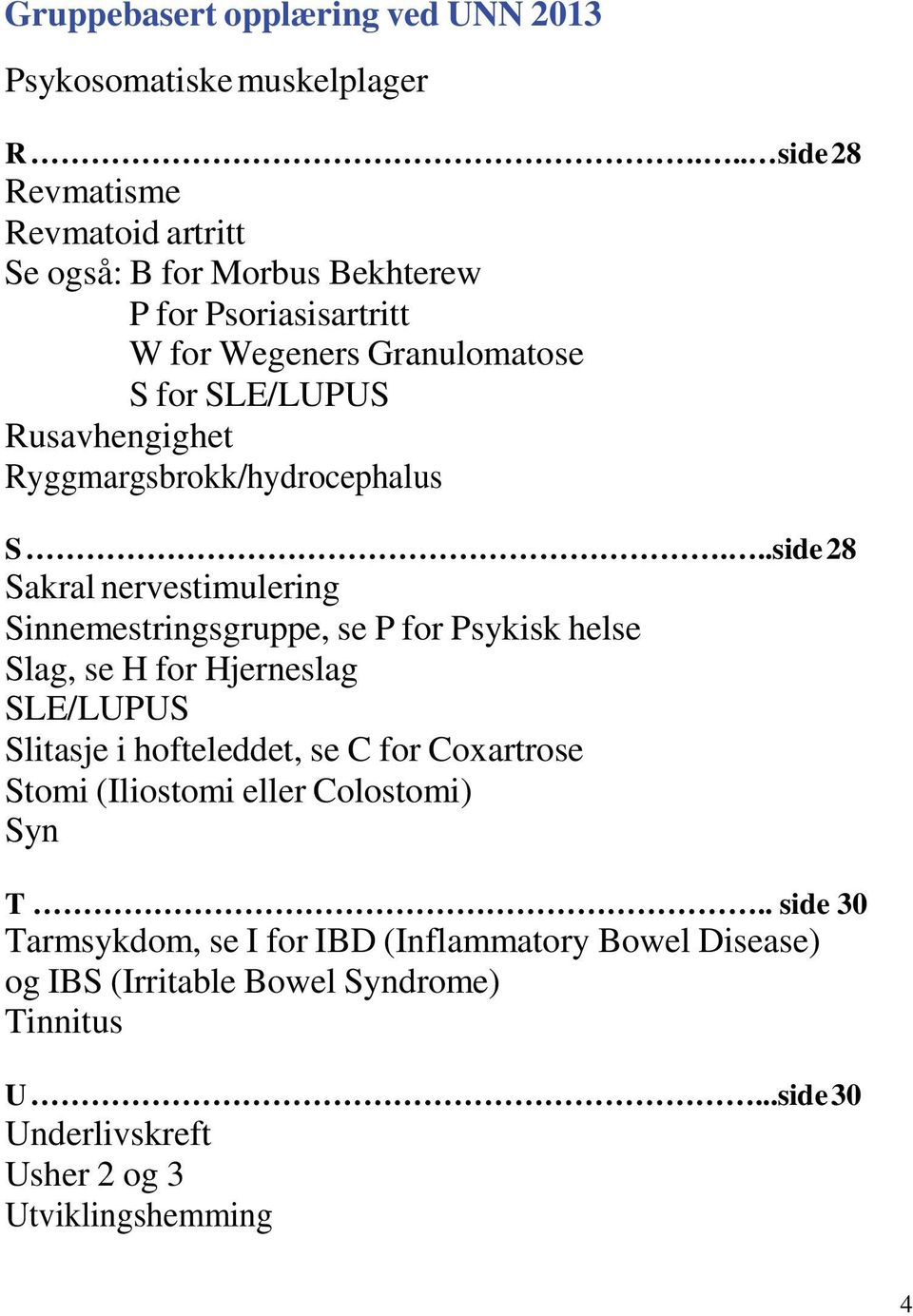 Rusavhengighet Ryggmargsbrokk/hydrocephalus S.