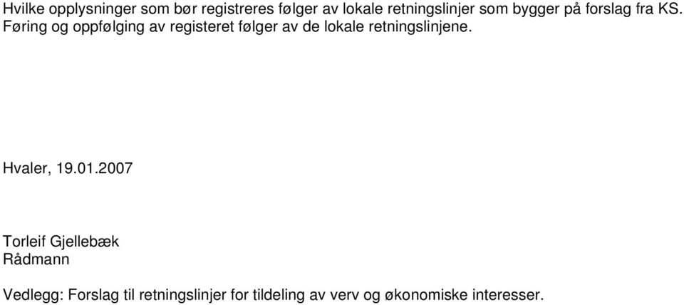 Føring og oppfølging av registeret følger av de lokale retningslinjene.