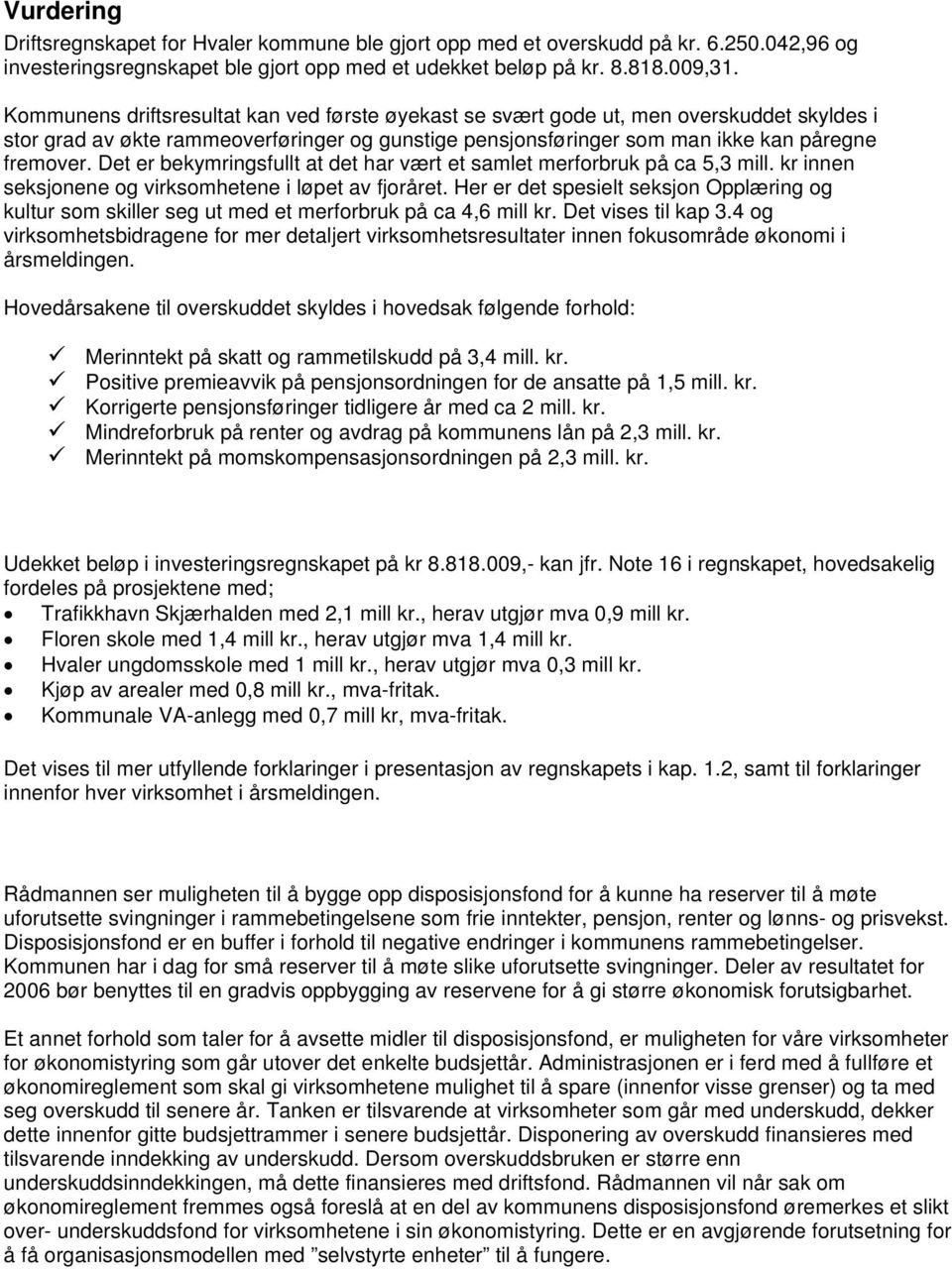 Det er bekymringsfullt at det har vært et samlet merforbruk på ca 5,3 mill. kr innen seksjonene og virksomhetene i løpet av fjoråret.