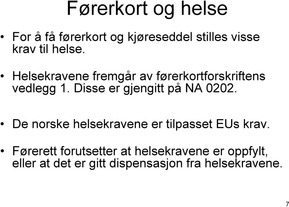 Disse er gjengitt på NA 0202. De norske helsekravene er tilpasset EUs krav.