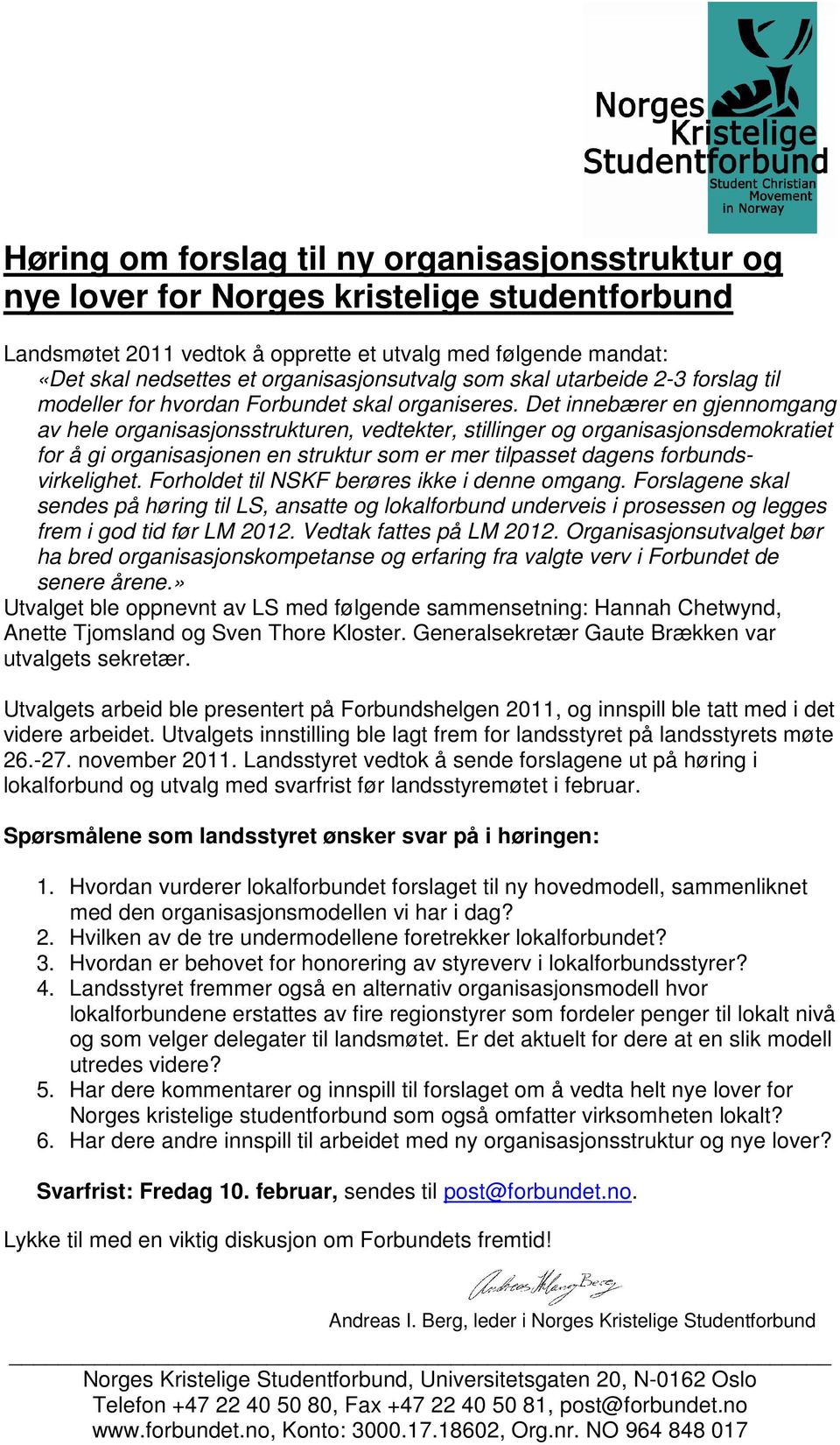 Det innebærer en gjennomgang av hele organisasjonsstrukturen, vedtekter, stillinger og organisasjonsdemokratiet for å gi organisasjonen en struktur som er mer tilpasset dagens forbundsvirkelighet.