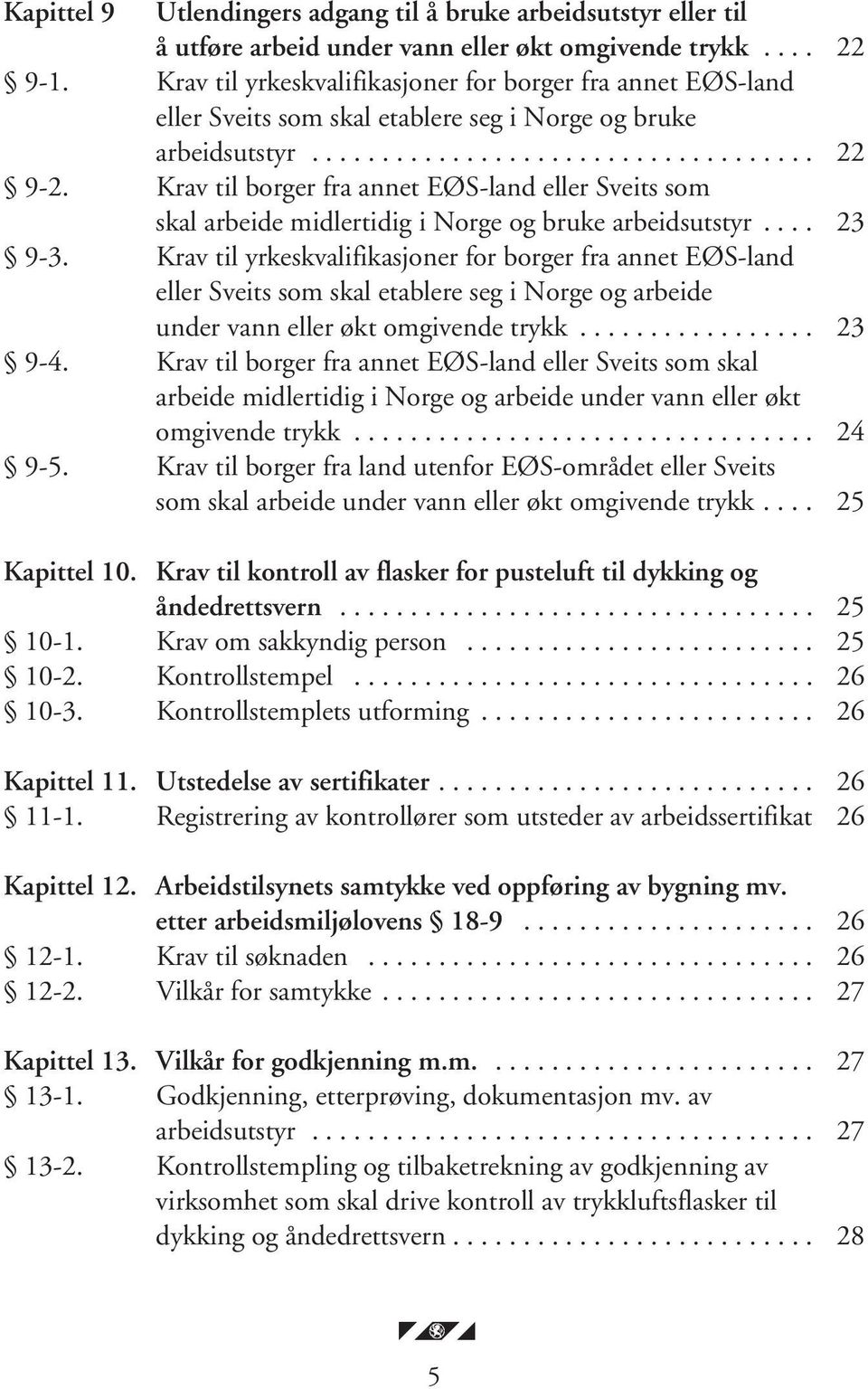 Krav til borger fra annet EØS-land eller Sveits som skal arbeide midlertidig i Norge og bruke arbeidsutstyr.... 23 9-3.