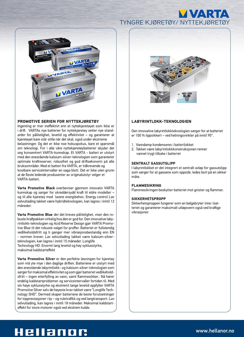 Og det er ikke noe hokuspokus, bare et spørsmål om teknologi. For i alle våre nyttekjøretøybatterier skjuler det seg konsentrert VARTA-kunnskap.