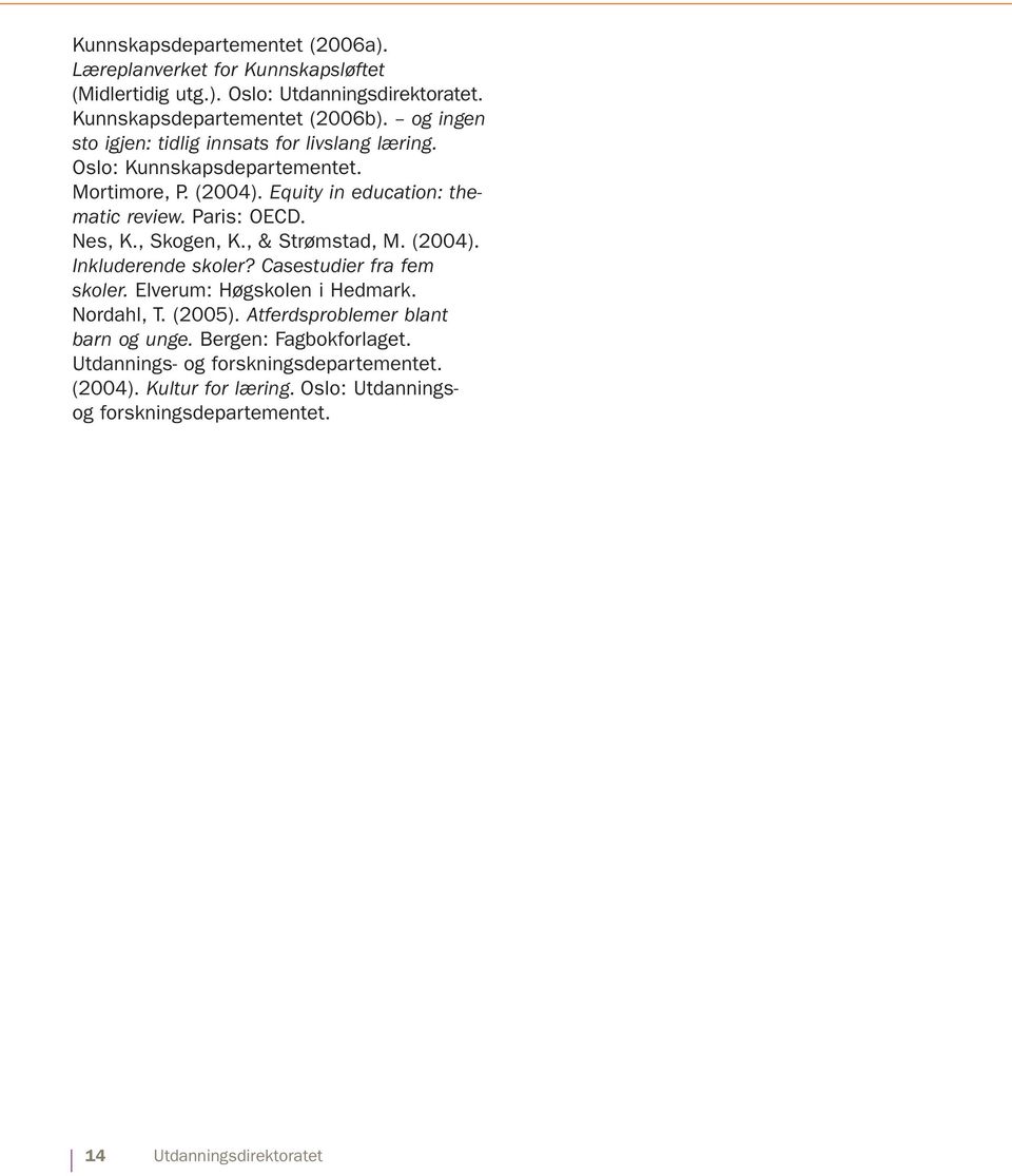 Equity in education: thematic review. Paris: OECD. Nes, K., Skogen, K., & Strømstad, M. (2004). Inkluderende skoler? Casestudier fra fem skoler.