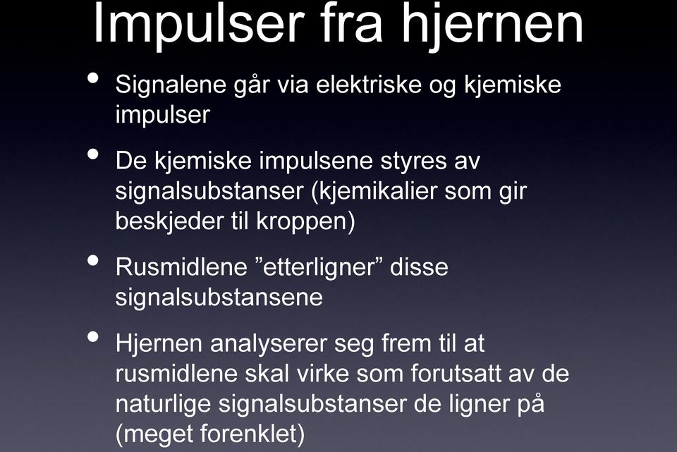 Rusmidlene etterligner disse signalsubstansene Hjernen analyserer seg frem til at