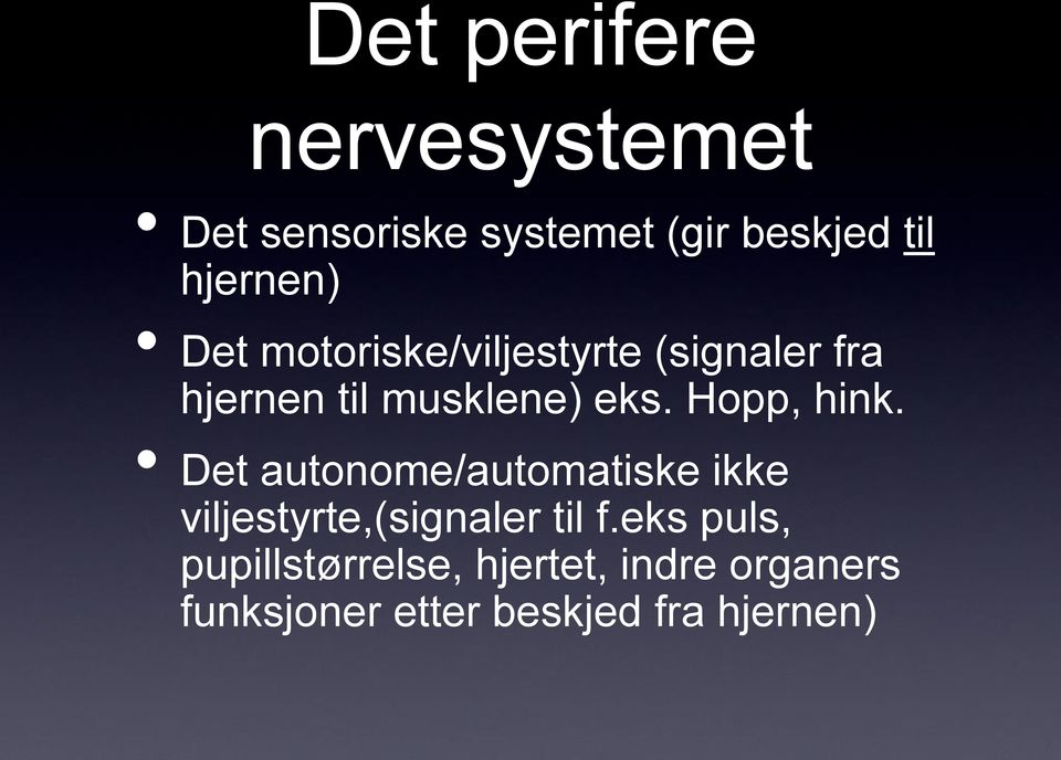 Hopp, hink. Det autonome/automatiske ikke viljestyrte,(signaler til f.