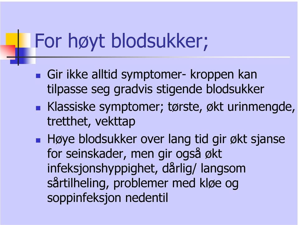 Høye blodsukker over lang tid gir økt sjanse for seinskader, men gir også økt