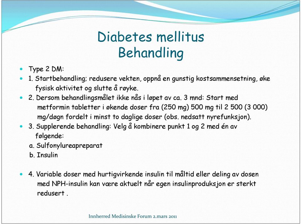 3. Supplerende behandling: Velg å kombinere punkt 1 og 2 med én av følgende: a. Sulfonylureapreparat b. Insulin 4.