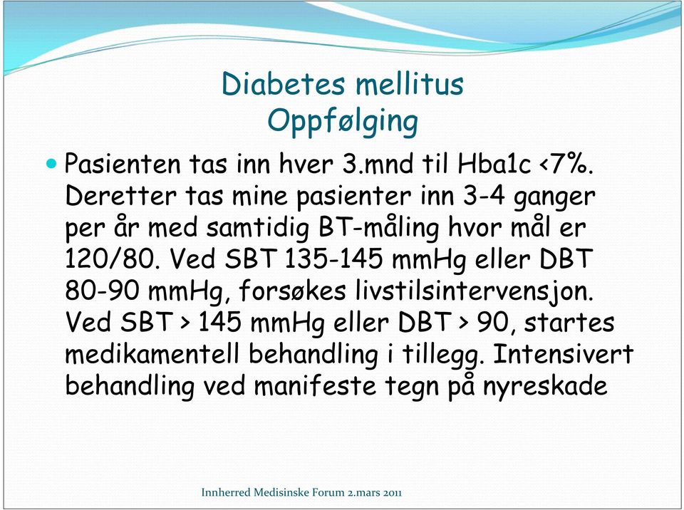 120/80. Ved SBT 135-145 mmhg eller DBT 80-90 mmhg, forsøkes livstilsintervensjon.