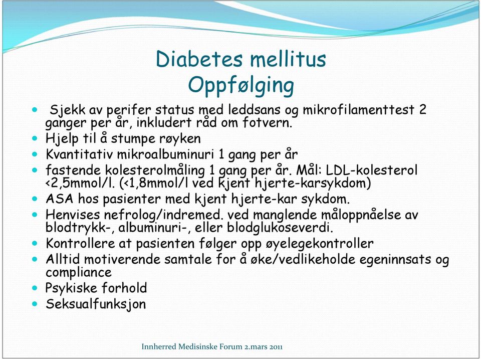 (<1,8mmol/l ved kjent hjerte-karsykdom) ASA hos pasienter med kjent hjerte-kar sykdom. Henvises nefrolog/indremed.