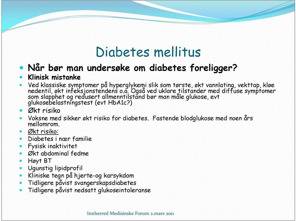 ) Økt risiko Voksne med sikker økt risiko for diabetes. Fastende blodglukose med noen års mellomrom.