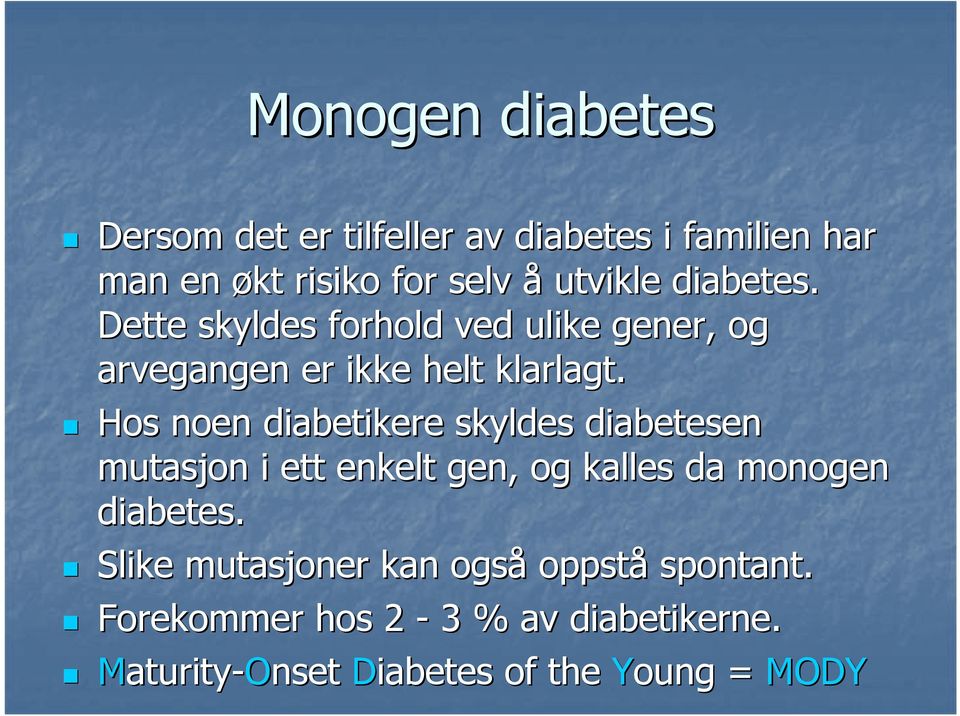 Hos noen diabetikere skyldes diabetesen mutasjon i ett enkelt gen, og kalles da monogen diabetes.