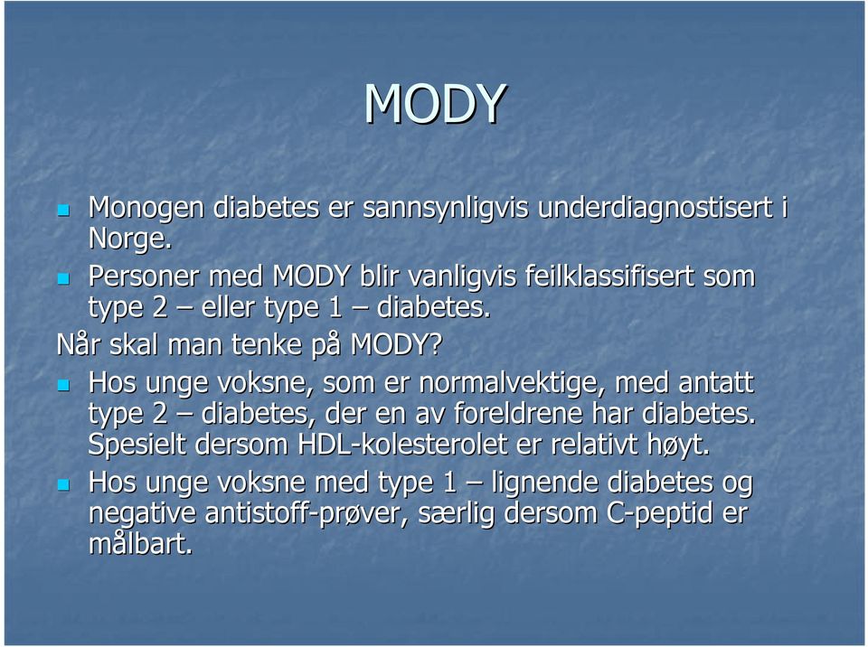 Hos unge voksne, som er normalvektige, med antatt type 2 diabetes, der en av foreldrene har diabetes.