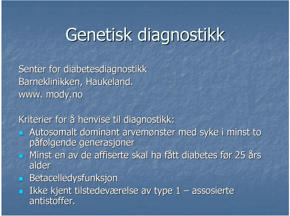 minst to påfølgende generasjoner Minst en av de affiserte skal ha fått f diabetes før f r