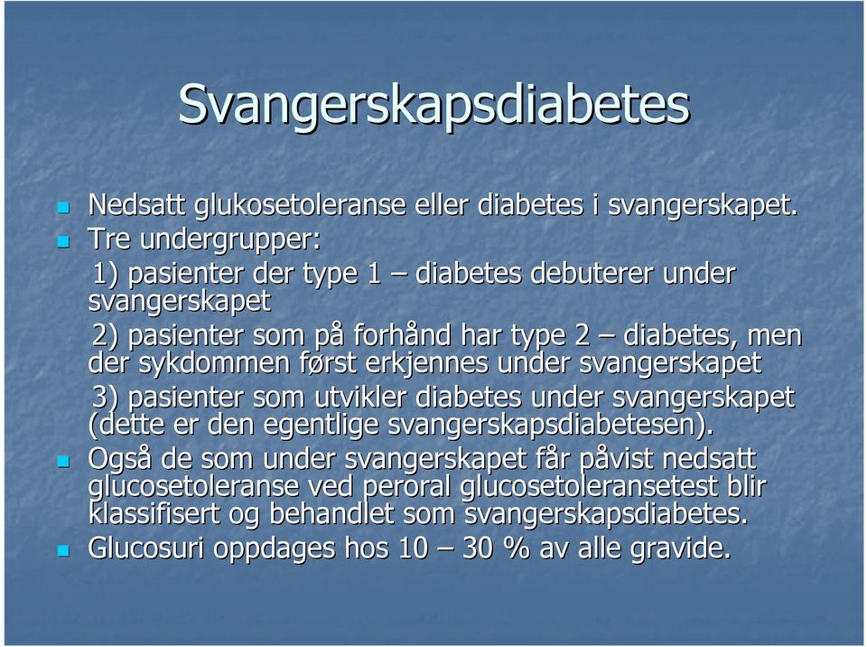 sykdommen først f erkjennes under svangerskapet 3) pasienter som utvikler diabetes under svangerskapet (dette er den egentlige