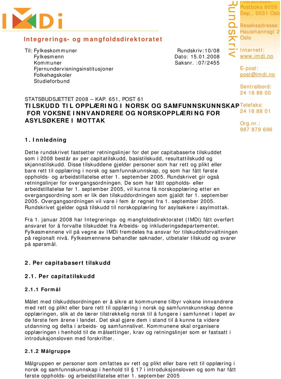 Innledning Dette rundskrivet fastsetter retningslinjer for det per capitabaserte tilskuddet som i 2008 består av per capitatilskudd, basistilskudd, resultattilskudd og skjønnstilskudd.