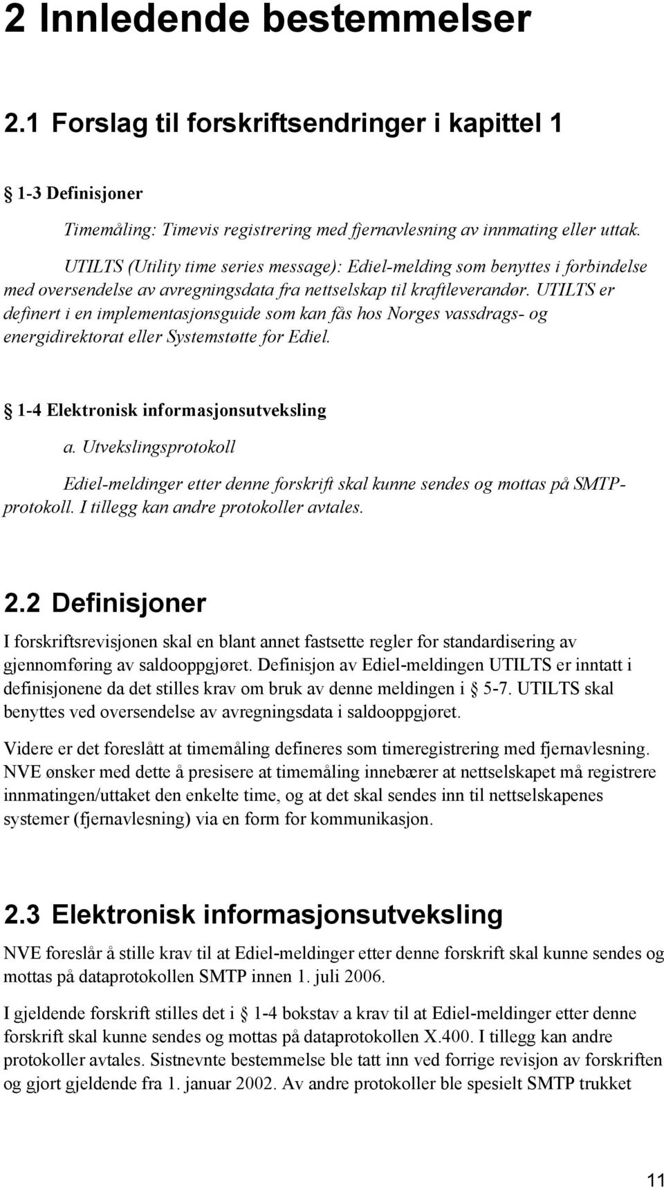 UTILTS er definert i en implementasjonsguide som kan fås hos Norges vassdrags- og energidirektorat eller Systemstøtte for Ediel. 1-4 Elektronisk informasjonsutveksling a.