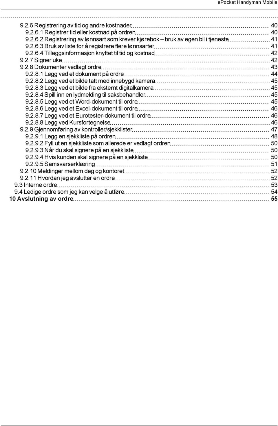 2.8.2 Legg ved et bilde tatt med innebygd kamera 45 9.2.8.3 Legg ved et bilde fra eksternt digitalkamera 45 9.2.8.4 Spill inn en lydmelding til saksbehandler 45 9.2.8.5 Legg ved et Word-dokument til ordre 45 9.