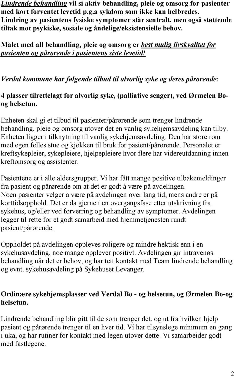 Målet med all behandling, pleie og omsorg er best mulig livskvalitet for pasienten og pårørende i pasientens siste levetid!