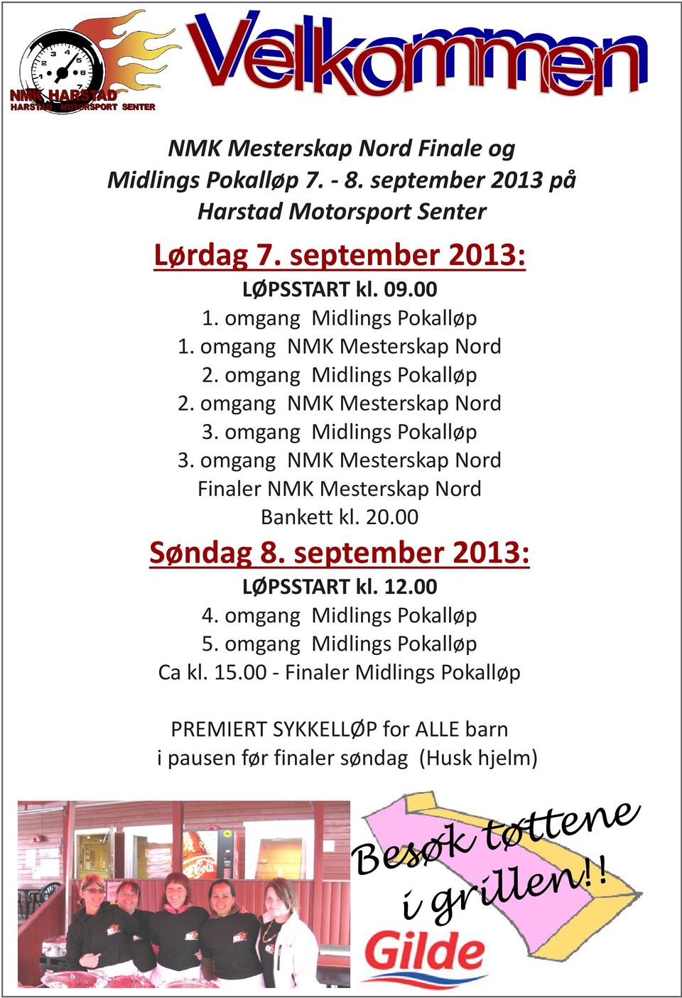 omgang NMK Mesterskap Nord Finaler NMK Mesterskap Nord Bankett kl. 20.00 Søndag 8. september 2013: LØPSSTART kl. 12.00 4. omgang Midlings Pokalløp 5.