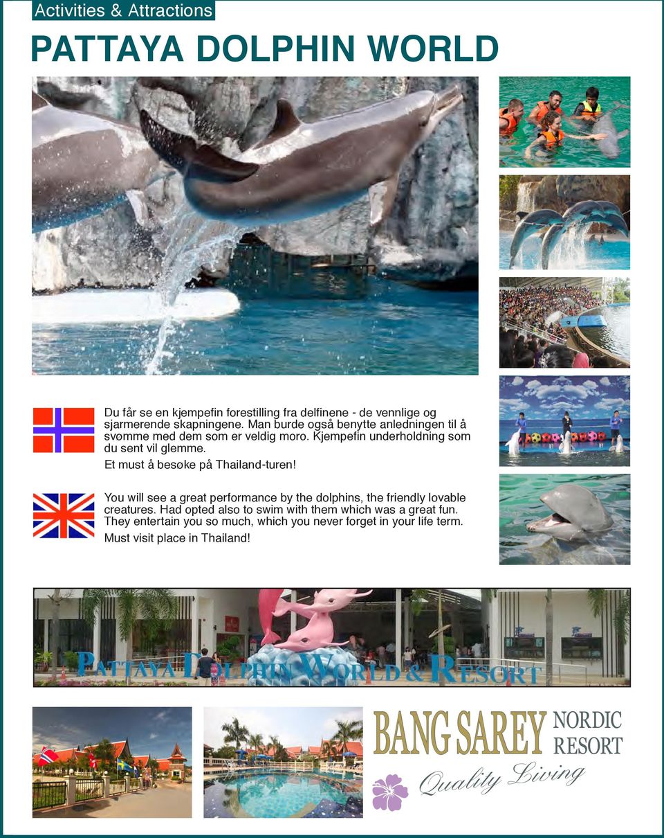 Et must å besøke på Thailand-turen! You will see a great performance by the dolphins, the friendly lovable creatures.