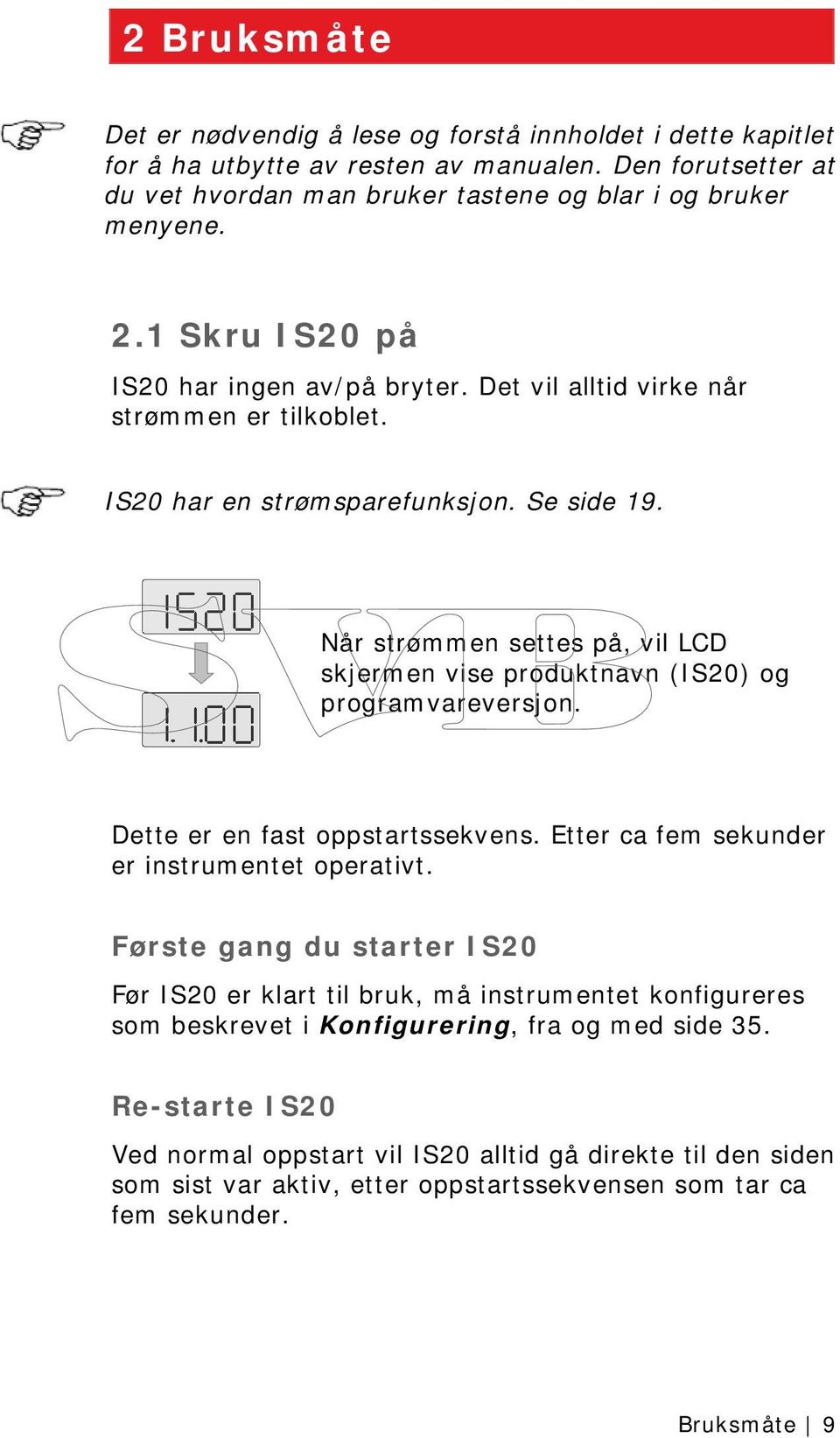 Når strømmen settes på, vil LCD skjermen vise produktnavn (IS20) og programvareversjon. Dette er en fast oppstartssekvens. Etter ca fem sekunder er instrumentet operativt.