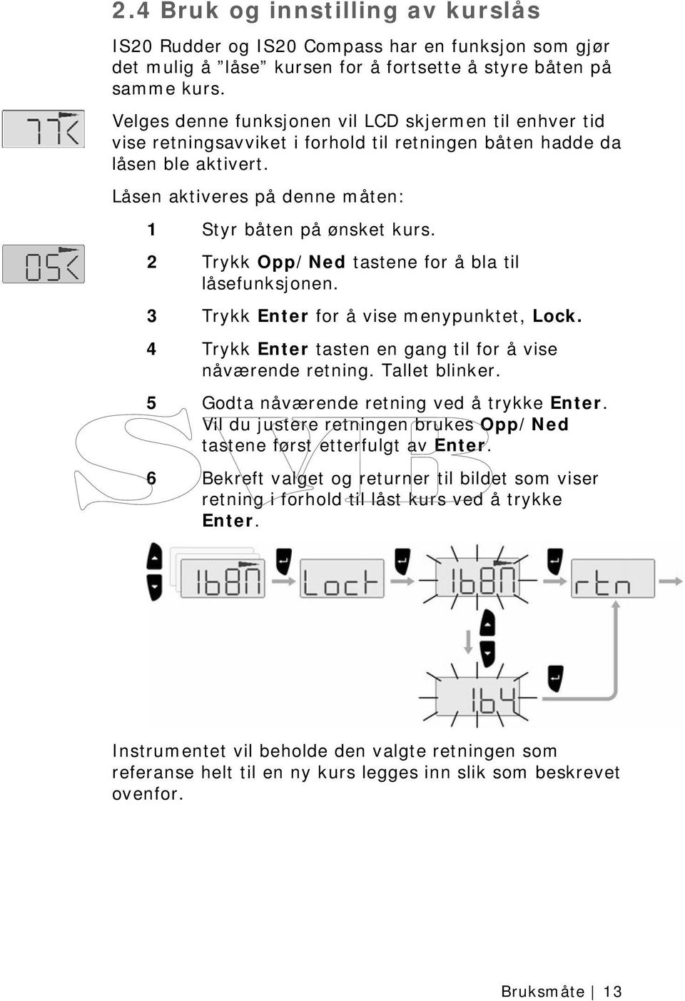 2 Trykk Opp/Ned tastene for å bla til låsefunksjonen. 3 Trykk Enter for å vise menypunktet, Lock. 4 Trykk Enter tasten en gang til for å vise nåværende retning. Tallet blinker.