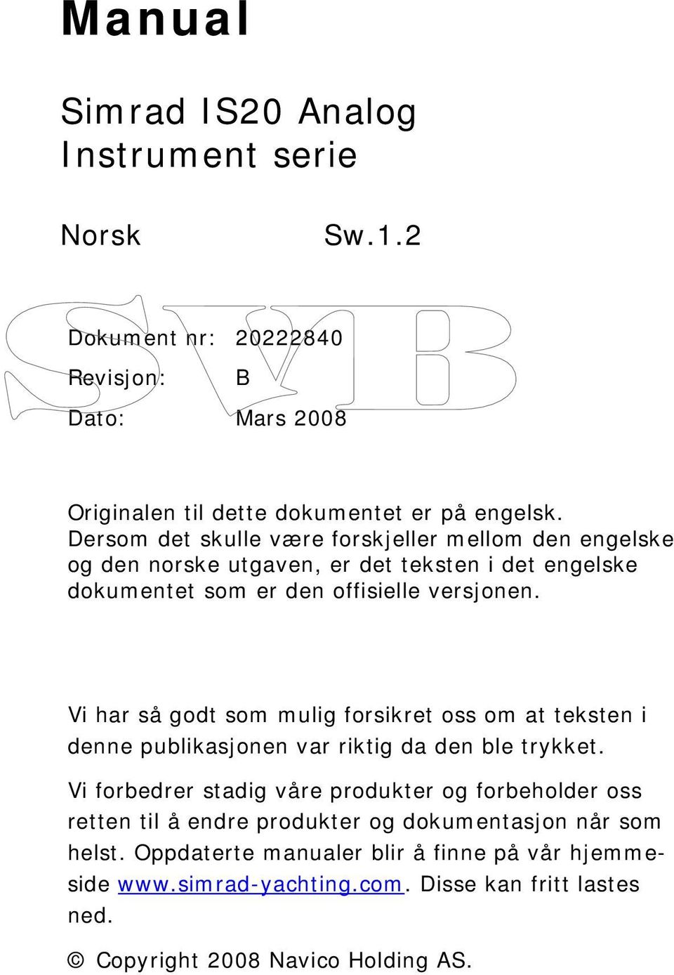 Vi har så godt som mulig forsikret oss om at teksten i denne publikasjonen var riktig da den ble trykket.