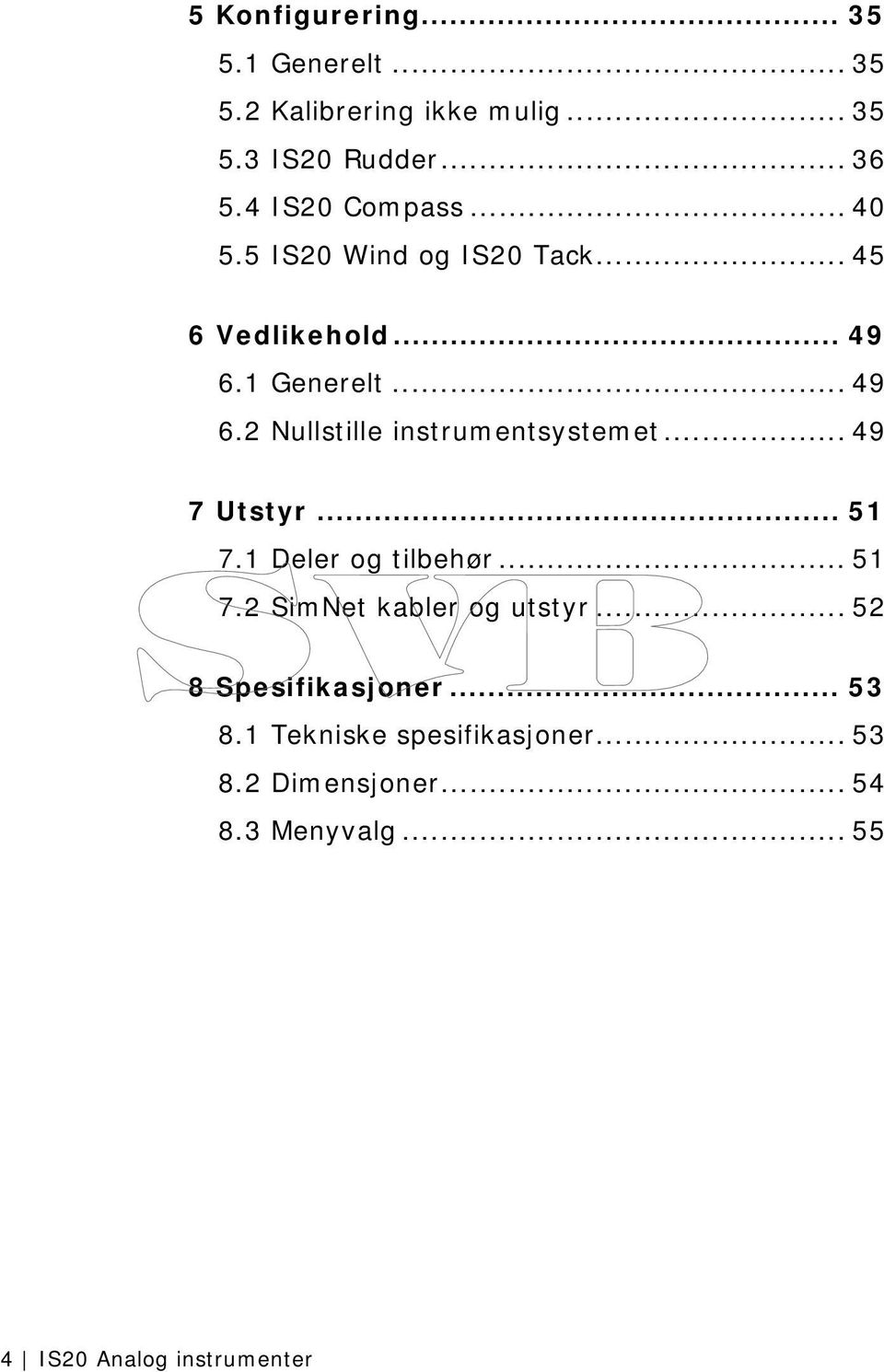 .. 49 7 Utstyr... 51 7.1 Deler og tilbehør... 51 7.2 SimNet kabler og utstyr... 52 8 Spesifikasjoner... 53 8.