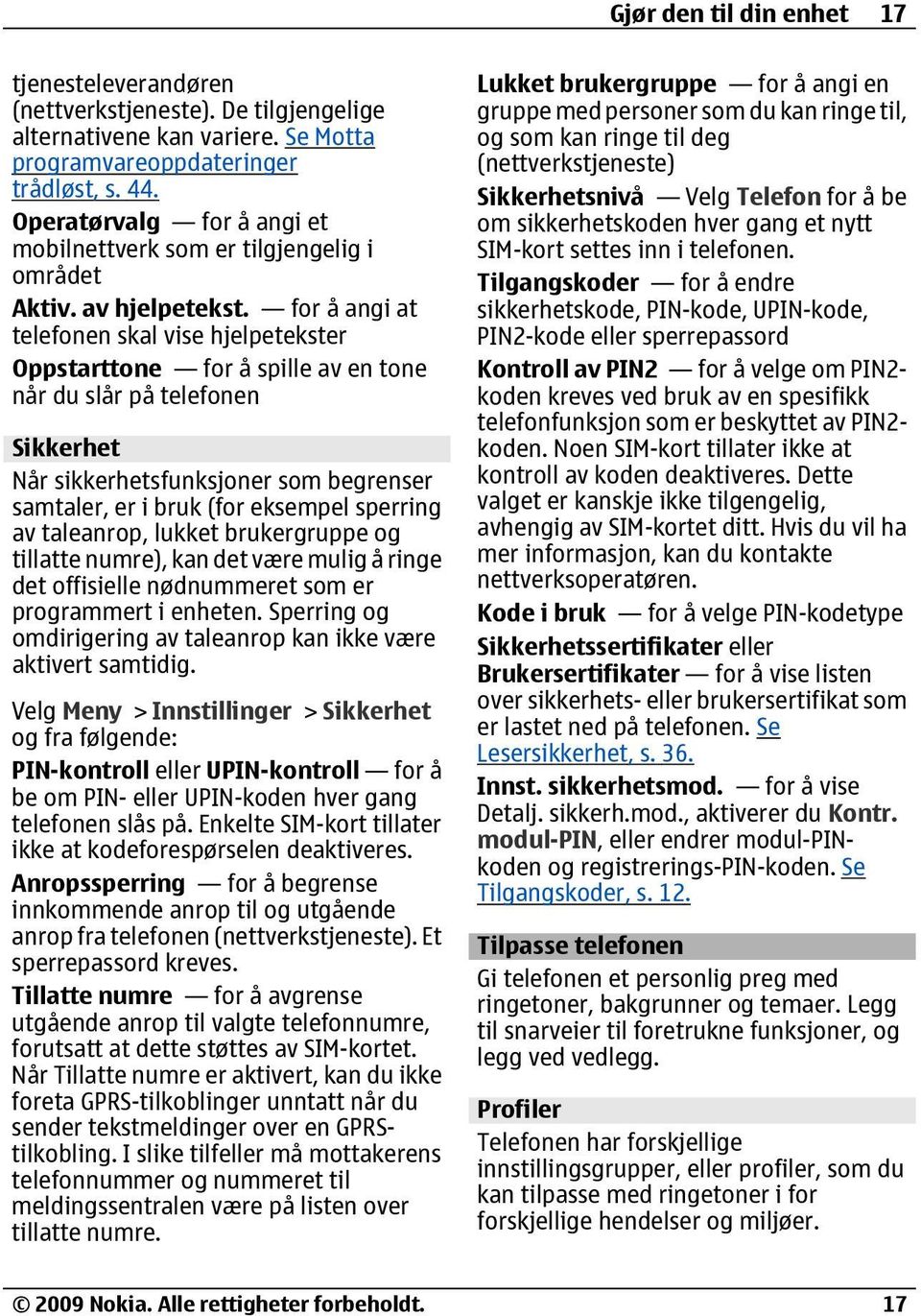 for å angi at telefonen skal vise hjelpetekster Oppstarttone for å spille av en tone når du slår på telefonen Sikkerhet Når sikkerhetsfunksjoner som begrenser samtaler, er i bruk (for eksempel