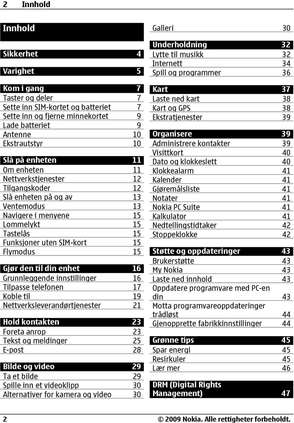 til din enhet 16 Grunnleggende innstillinger 16 Tilpasse telefonen 17 Koble til 19 Nettverksleverandørtjenester 21 Hold kontakten 23 Foreta anrop 23 Tekst og meldinger 25 E-post 28 Bilde og video 29