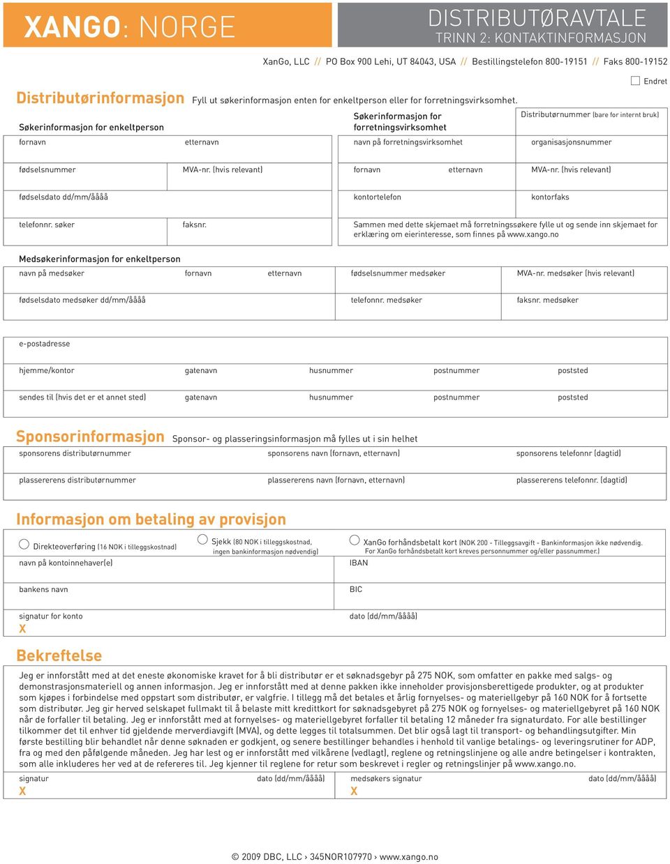 Søkerinformasjon for enkeltperson Søkerinformasjon for forretningsvirksomhet Endret Distributørnummer (bare for internt bruk) fornavn etternavn navn på forretningsvirksomhet organisasjonsnummer