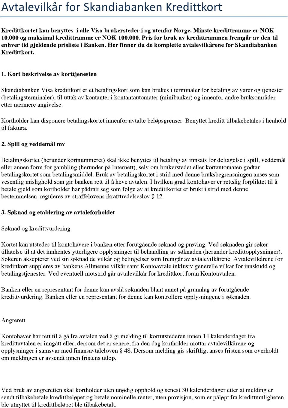 Her finner du de komplette avtalevilkårene for Skandiabanken Kredittkort. 1.