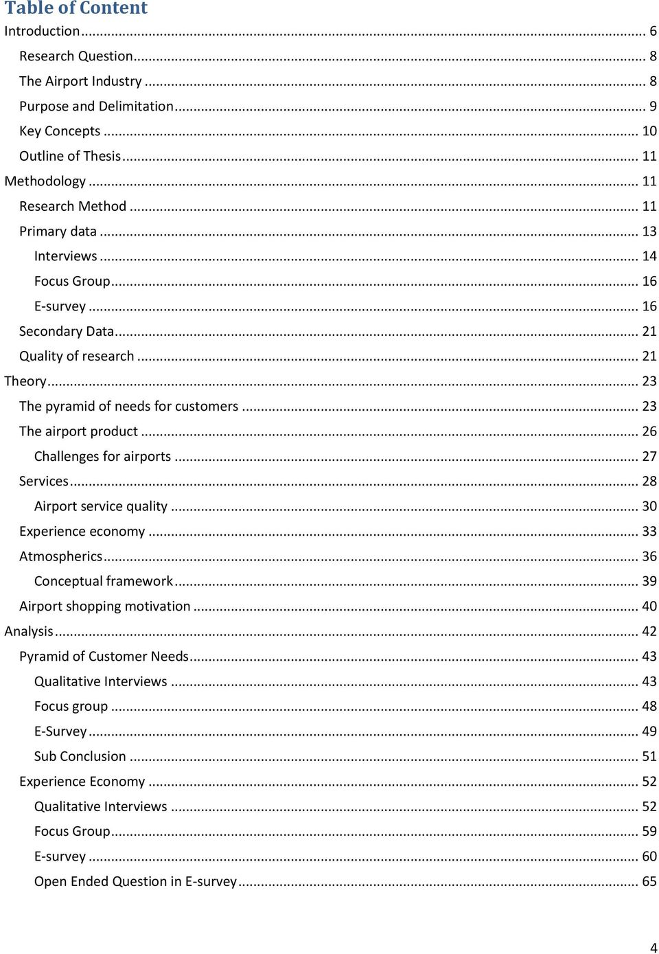 .. 26 Challenges for airports... 27 Services... 28 Airport service quality... 30 Experience economy... 33 Atmospherics... 36 Conceptual framework... 39 Airport shopping motivation... 40 Analysis.