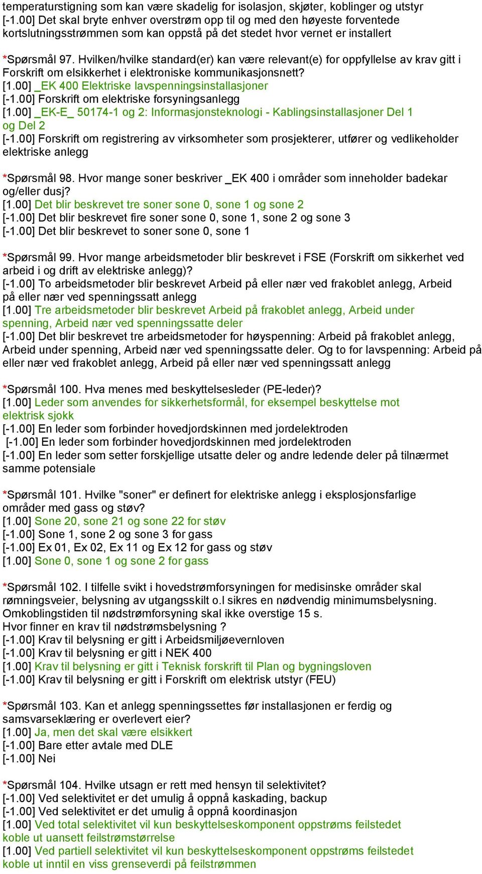 Hvilken/hvilke standard(er) kan være relevant(e) for oppfyllelse av krav gitt i Forskrift om elsikkerhet i elektroniske kommunikasjonsnett? [1.00] _EK 400 Elektriske lavspenningsinstallasjoner [-1.