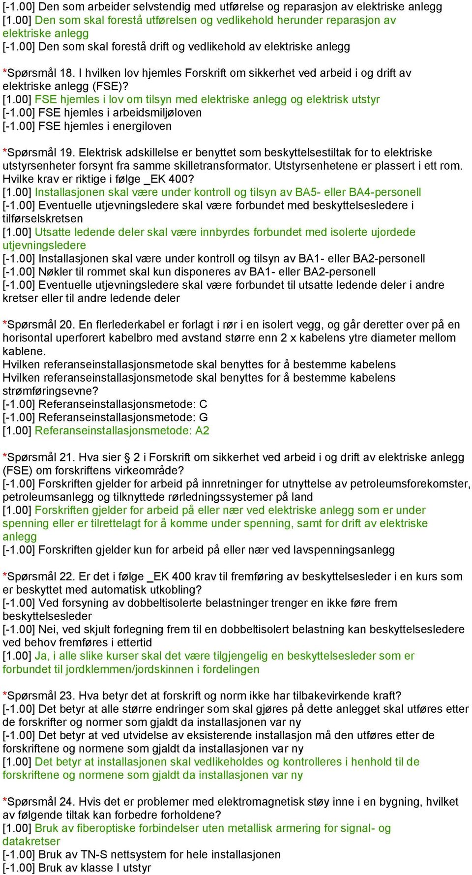 00] FSE hjemles i lov om tilsyn med elektriske anlegg og elektrisk utstyr [-1.00] FSE hjemles i arbeidsmiljøloven [-1.00] FSE hjemles i energiloven *Spørsmål 19.