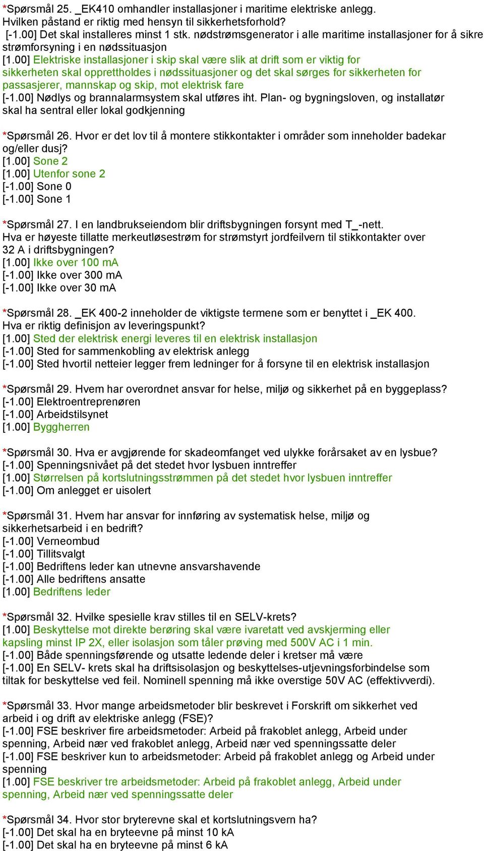 00] Elektriske installasjoner i skip skal være slik at drift som er viktig for sikkerheten skal opprettholdes i nødssituasjoner og det skal sørges for sikkerheten for passasjerer, mannskap og skip,